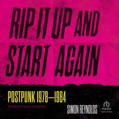 Rip It Up and Start Again: Postpunk 1978-1984 Audibook, by Simon Reynolds