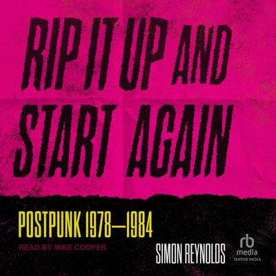 Rip It Up and Start Again: Postpunk 1978-1984 Audibook, by Simon Reynolds