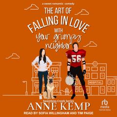 The Art of Falling in Love with Your Grumpy Neighbor Audibook, by Anne Kemp