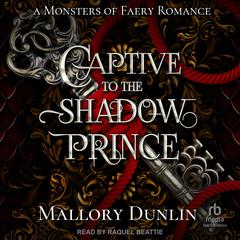 Captive To The Shadow Prince Audibook, by Mallory Dunlin