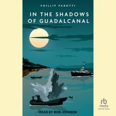 In the Shadows of Guadalcanal Audibook, by Phillip Parotti