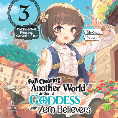 Full Clearing Another World under a Goddess with Zero Believers: Volume 3 Audibook, by Isle Osaki