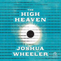 The High Heaven: A Novel Audibook, by Joshua Wheeler