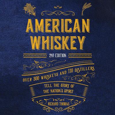 American Whiskey (Second Edition): Over 300 Whiskeys and 110 Distillers Tell the Story of the Nation's Spirit Audibook, by Richard Thomas