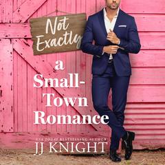 Not Exactly a Small-Town Romance Audibook, by JJ Knight