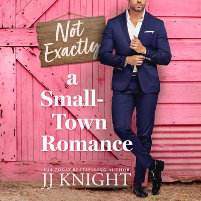 Not Exactly a Small-Town Romance Audibook, by JJ Knight