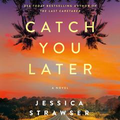 Catch You Later: A Novel Audibook, by Jessica Strawser