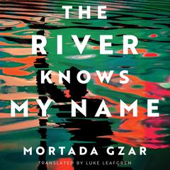 The River Knows My Name Audibook, by Mortada Gzar