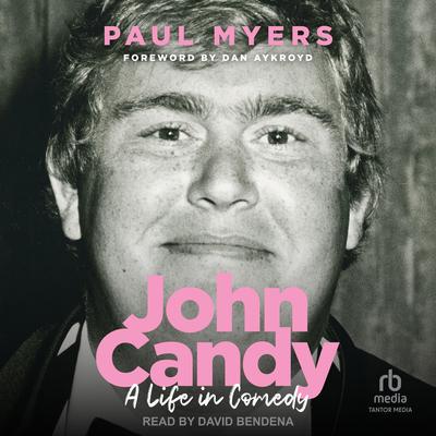 John Candy: A Life in Comedy Audibook, by Paul Myers