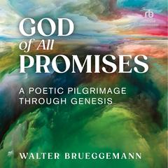 God of All Promises: A Poetic Pilgrimage through Genesis Audibook, by Walter Brueggemann