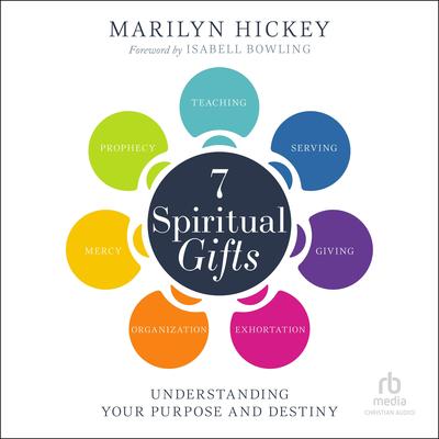 7 Spiritual Gifts: Understanding Your Purpose and Destiny (The Motivational Gifts: Serving, Teaching, Prophecy, Exhortation, Giving, Organization, and Mercy) Audibook, by Marilyn Hickey