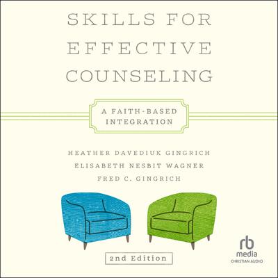 Skills for Effective Counseling: A Faith-Based Integration (Second Edition) Audibook, by Elisabeth Nesbit Wagner