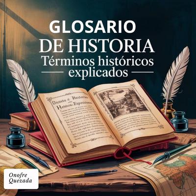 Glosario de historia - Términos Históricos Explicados Audibook, by Onofre Quezada