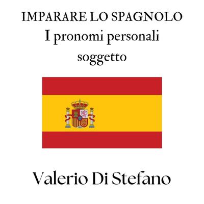 Imparare lo spagnolo. I pronomi personali soggetto Audibook, by Valerio Di Stefano