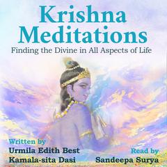 Krishna Meditations: Finding the Divine in all aspects of life Audibook, by Urmila Edith Best