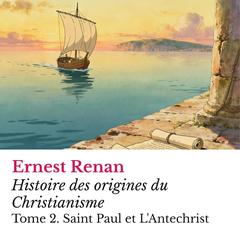 Histoire des origines du Christianisme: Tome 2. Saint Paul et L'Antechrist Audibook, by Ernest Renan
