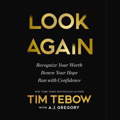 Look Again: Recognize Your Worth. Renew Your Hope. Run with Confidence. Audibook, by Tim Tebow