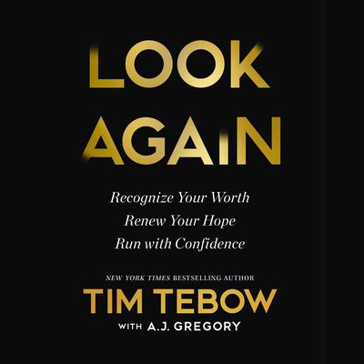Look Again: Recognize Your Worth. Renew Your Hope. Run with Confidence. Audibook, by Tim Tebow