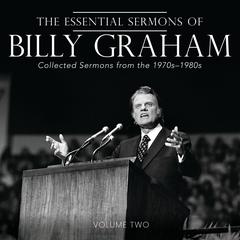 The Essential Sermons of Billy Graham, Volume Two: Collected Sermons from the 1970s-1980s Audibook, by Billy Graham