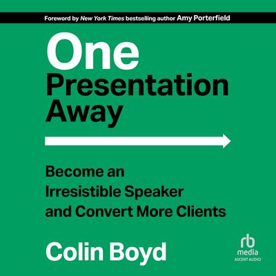 One Presentation Away: Become an Irresistible Speaker and Convert More Clients Audibook, by Colin Boyd