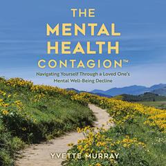 The Mental Health Contagion: Navigating Yourself Through a Loved One's Mental Well-Being Decline Audibook, by Yvette Murray