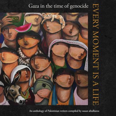 Every Moment is a Life: Gaza in the Time of Genocide Audibook, by Susan Abulhawa