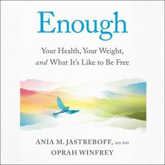 Enough: Your Health, Your Weight, and What It's Like To Be Free Audibook, by Ania M. Jastreboff