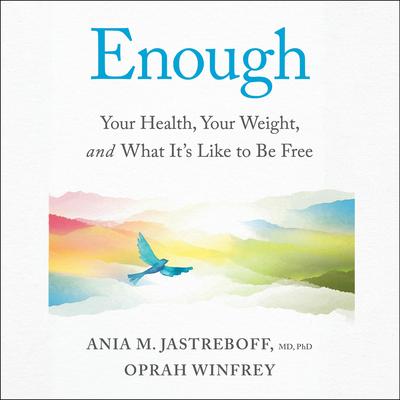 Enough: Your Health, Your Weight, and What It's Like To Be Free Audibook, by Ania M. Jastreboff
