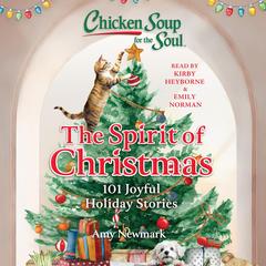 Chicken Soup for the Soul: The Spirit of Christmas: 101 Joyful Holiday Stories Audibook, by Amy Newmark