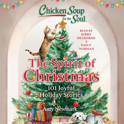 Chicken Soup for the Soul: The Spirit of Christmas: 101 Joyful Holiday Stories Audibook, by Amy Newmark