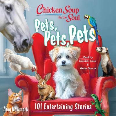 Chicken Soup for the Soul: Pets, Pets, Pets: 101 Entertaining Stories Audibook, by Amy Newmark