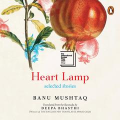 Heart Lamp: Selected Stories Audibook, by Banu Mushtaq