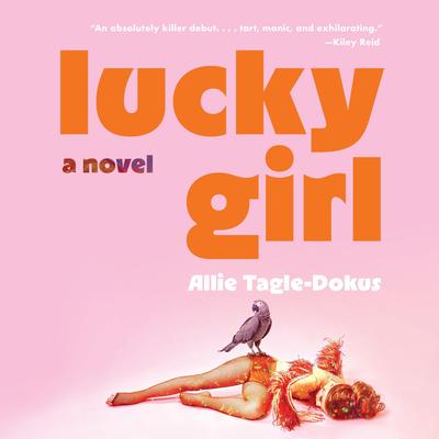 Lucky Girl: A Novel Audibook, by Allie Tagle-Dokus