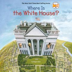 Where Is the White House? Audibook, by Megan Stine