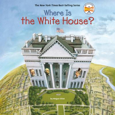 Where Is the White House? Audibook, by Megan Stine