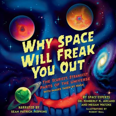 Why Space Will Freak You Out Audibook, by Kimberly K. Arcand