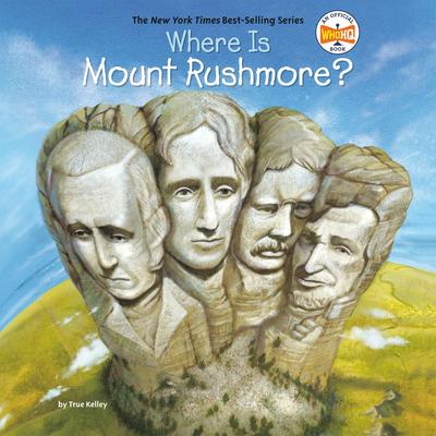 Where Is Mount Rushmore? Audibook, by True Kelley