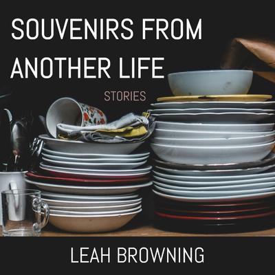 Souvenirs from Another Life: Stories Audibook, by Leah Browning