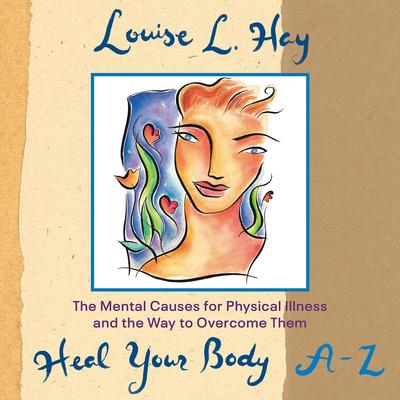 Heal Your Body A-Z Audibook, by Louise Hay