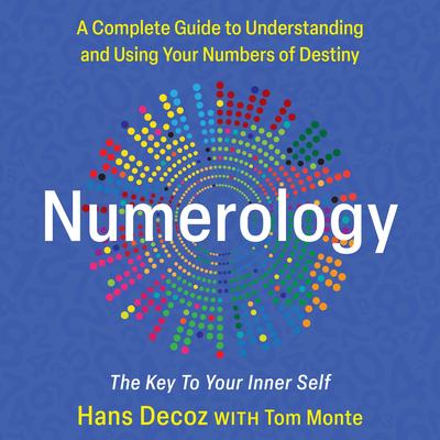 Numerology: A Complete Guide to Understanding and Using Your Numbers of Destiny, Key to Your Inner Self Audibook, by Hans Decoz