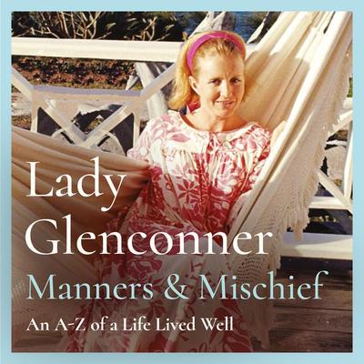 Manners and Mischief: An A-Z of a Life Lived Well Audibook, by Anne Glenconner