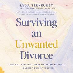 Surviving an Unwanted Divorce: A Biblical, Practical Guide to Letting Go While Holding Yourself Together Audibook, by Lysa TerKeurst