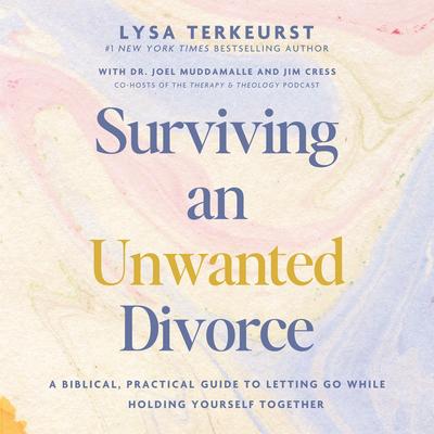 Surviving an Unwanted Divorce: A Biblical, Practical Guide to Letting Go While Holding Yourself Together Audibook, by Lysa TerKeurst