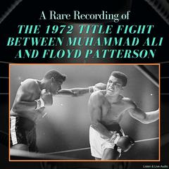 A Rare Recording of the 1972 Title Fight Between Muhammad Ali and Floyd Patterson Audibook, by Muhammad Ali
