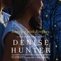 Dancing with Fireflies: A Chapel Springs Romance Audibook, by Denise Hunter