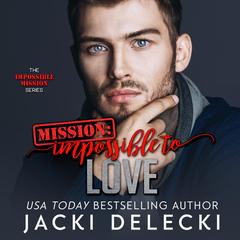 Mission: Impossible to Love Audibook, by Jacki Delecki