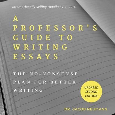A Professor's Guide to Writing Essays: The No-Nonsense Plan for Better Writing Audibook, by Jacob Neumann
