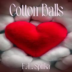 Cotton Balls Audibook, by F. L. Spinka
