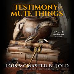 Testimony of Mute Things: A Penric &amp; Desdemona Novella Audibook, by Lois McMaster Bujold