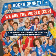 We Are the World (Cup): A Personal History of the World's Greatest Sporting Event Audibook, by Roger Bennett